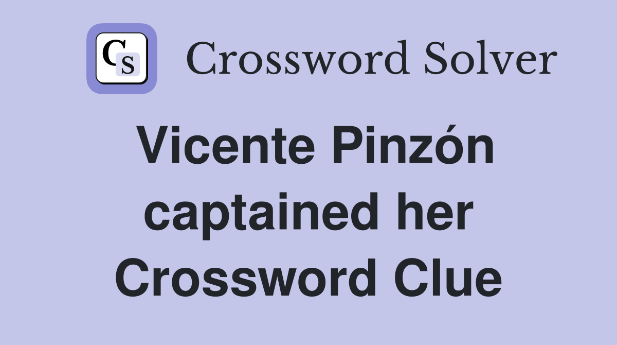 Vicente Pinzón captained her Crossword Clue