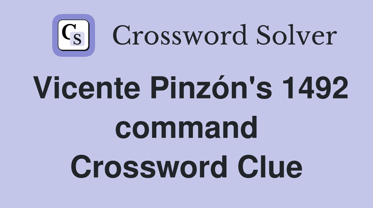Vicente Pinzón's 1492 command Crossword Clue