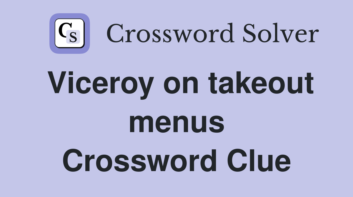 Viceroy on takeout menus Crossword Clue