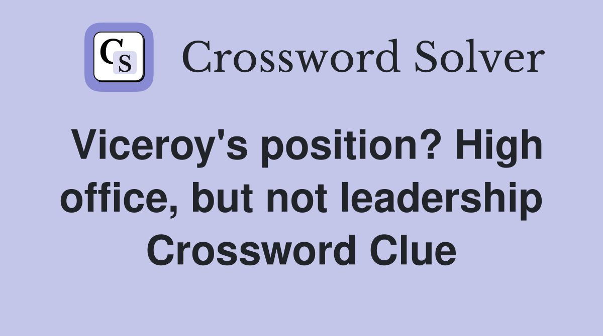 Viceroy's position? High office, but not leadership Crossword Clue