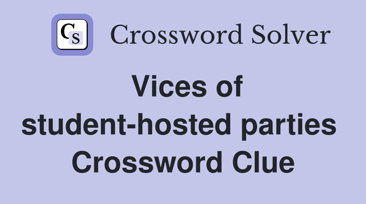 Vices of student-hosted parties  Crossword Clue
