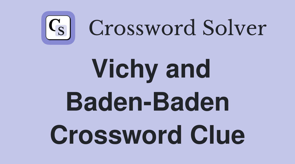 Vichy and Baden-Baden Crossword Clue