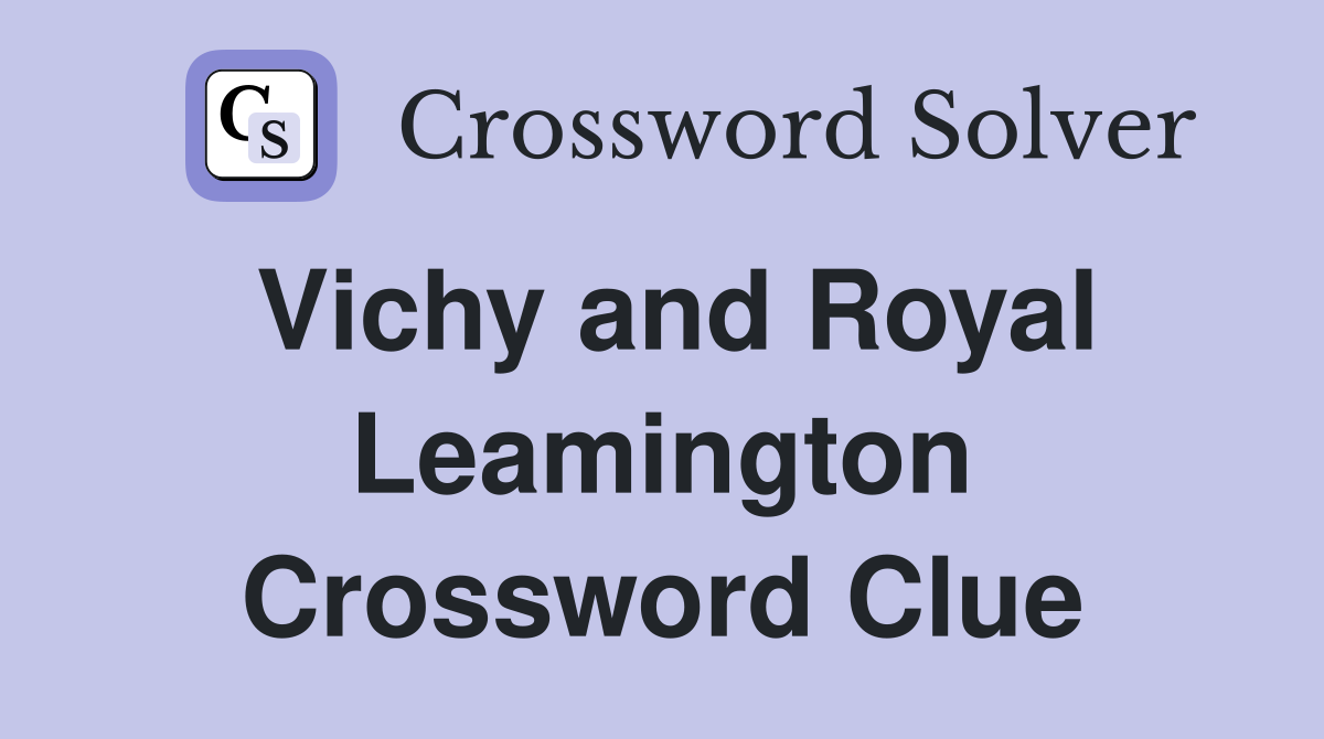 Vichy and Royal Leamington Crossword Clue