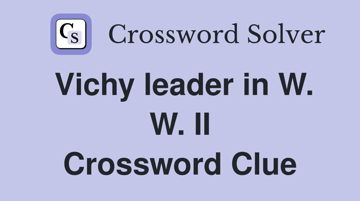 Vichy leader in W. W. II Crossword Clue