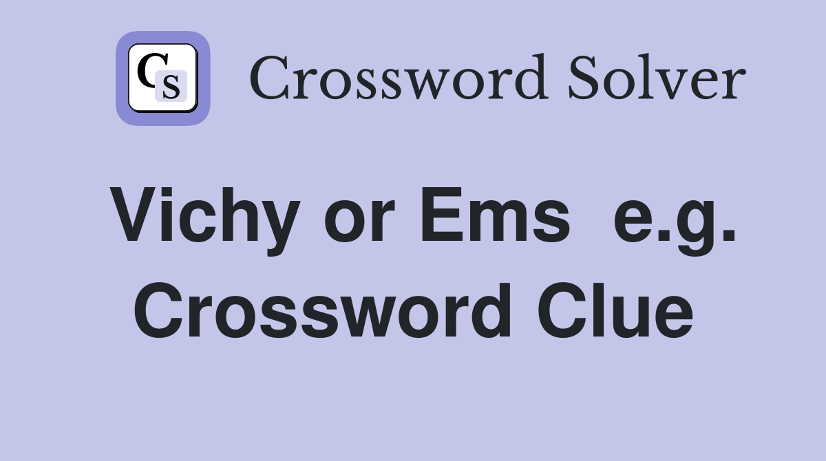 Vichy or Ems  e.g. Crossword Clue