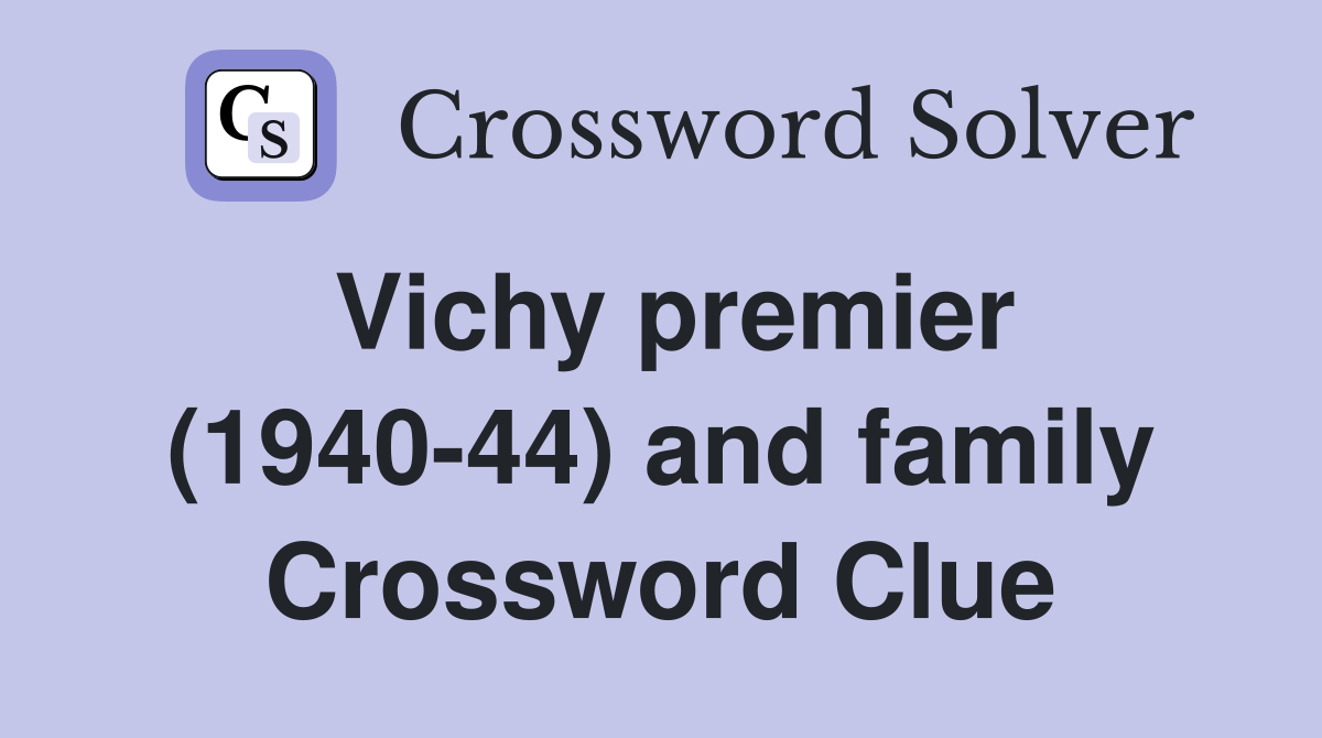 Vichy premier (1940-44) and family Crossword Clue