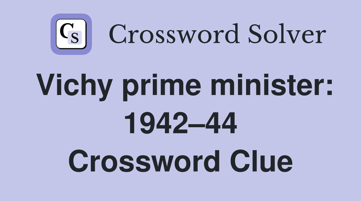 Vichy prime minister: 1942–44 Crossword Clue