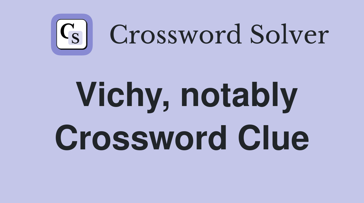 Vichy, notably Crossword Clue