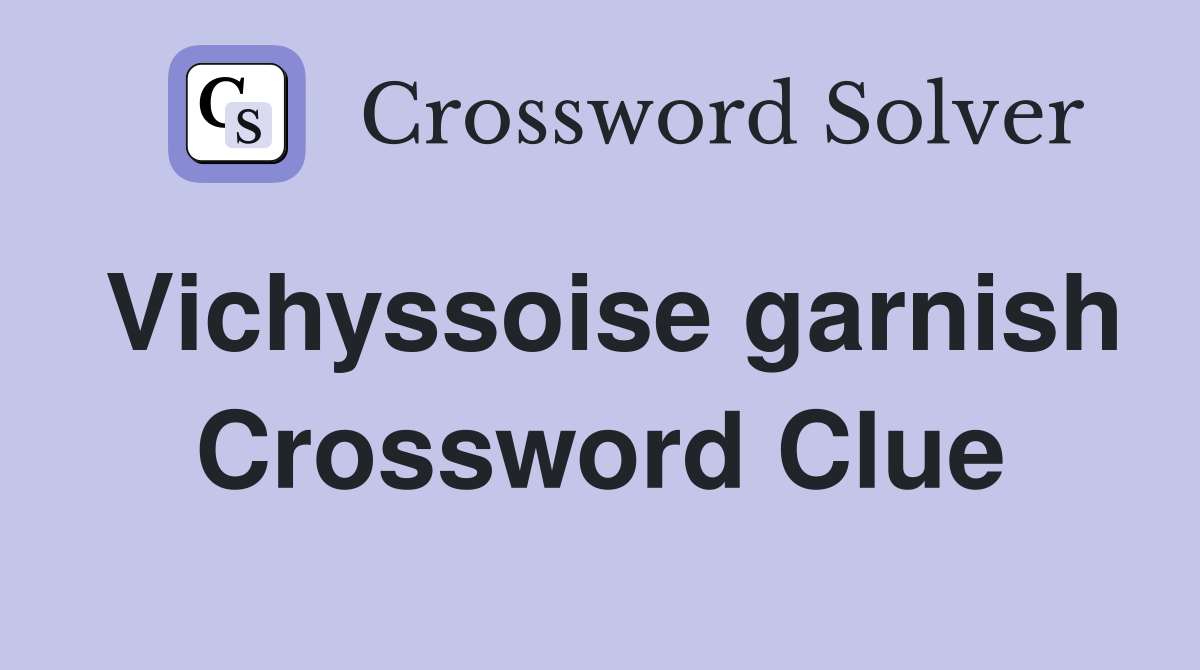Vichyssoise garnish Crossword Clue