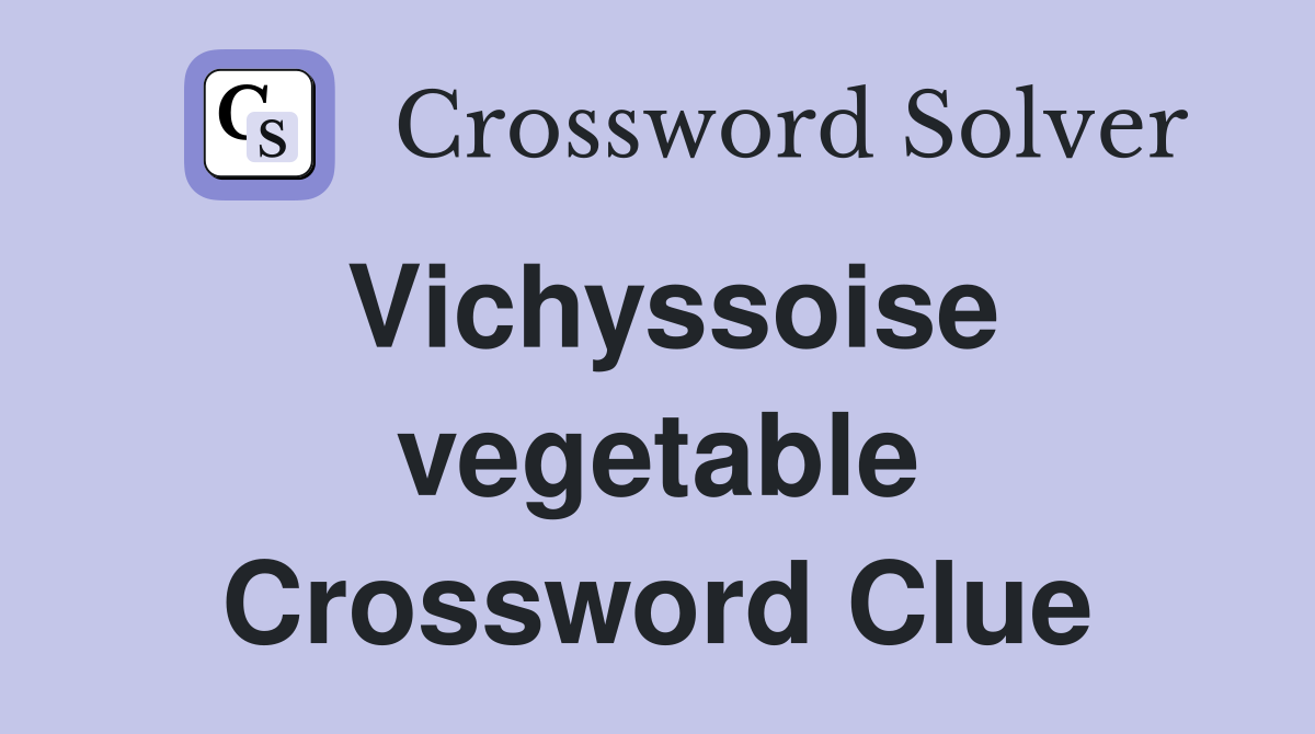Vichyssoise vegetable Crossword Clue