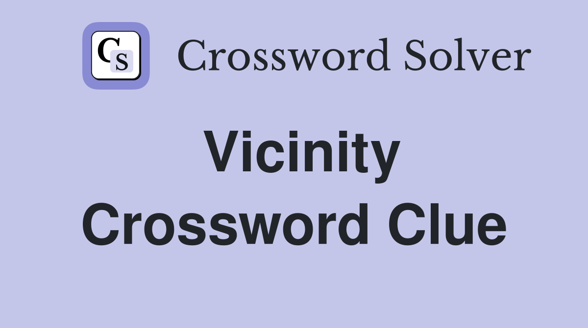 Vicinity Crossword Clue