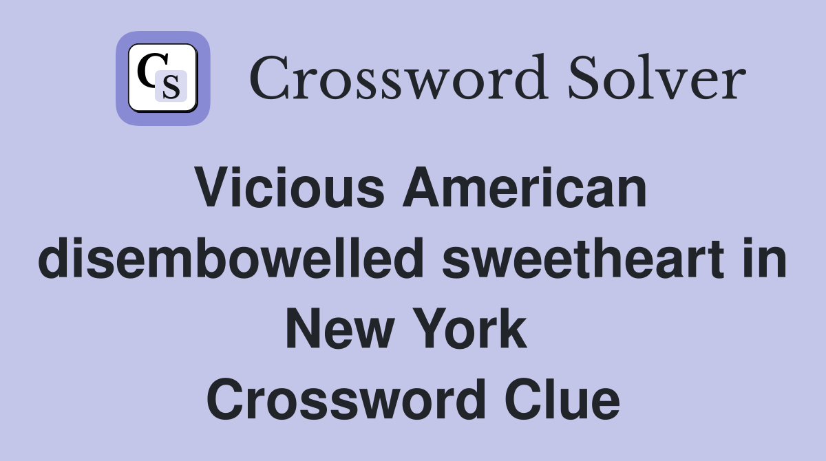Vicious American disembowelled sweetheart in New York  Crossword Clue