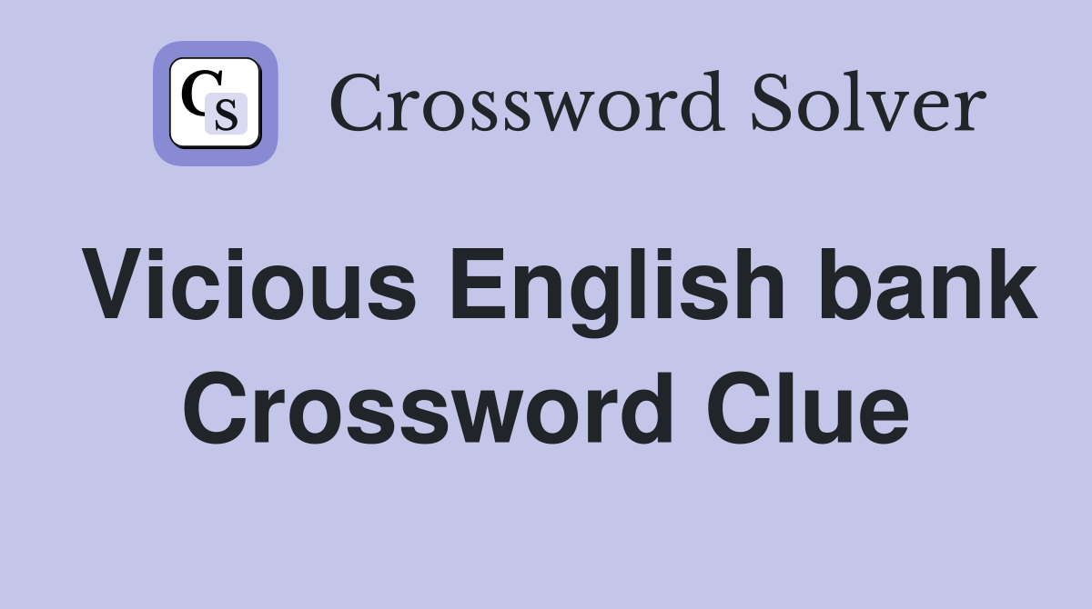 Vicious English bank Crossword Clue