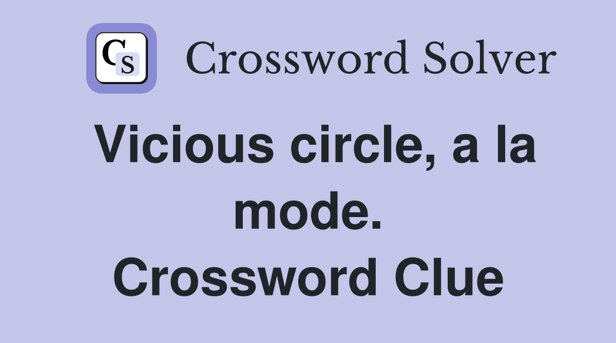 Vicious circle, a la mode. Crossword Clue