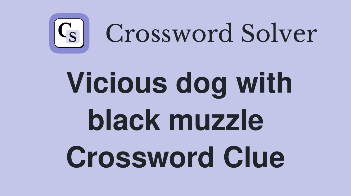 Vicious dog with black muzzle Crossword Clue