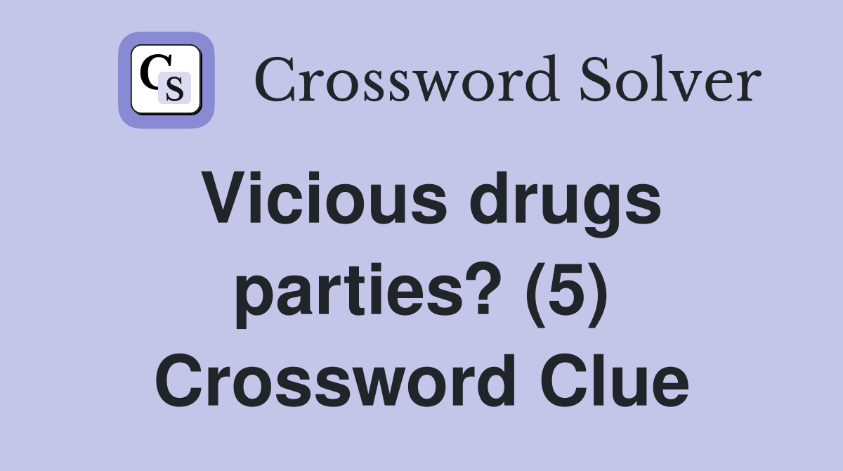 Vicious drugs parties? (5) Crossword Clue