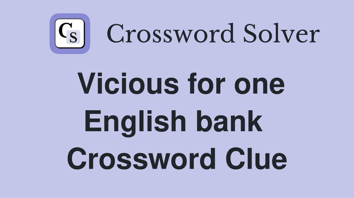 Vicious for one English bank  Crossword Clue