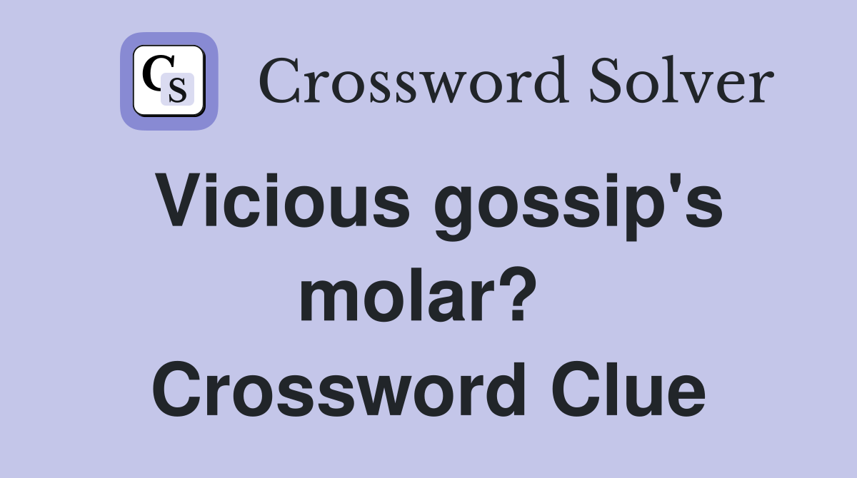 Vicious gossip's molar?  Crossword Clue