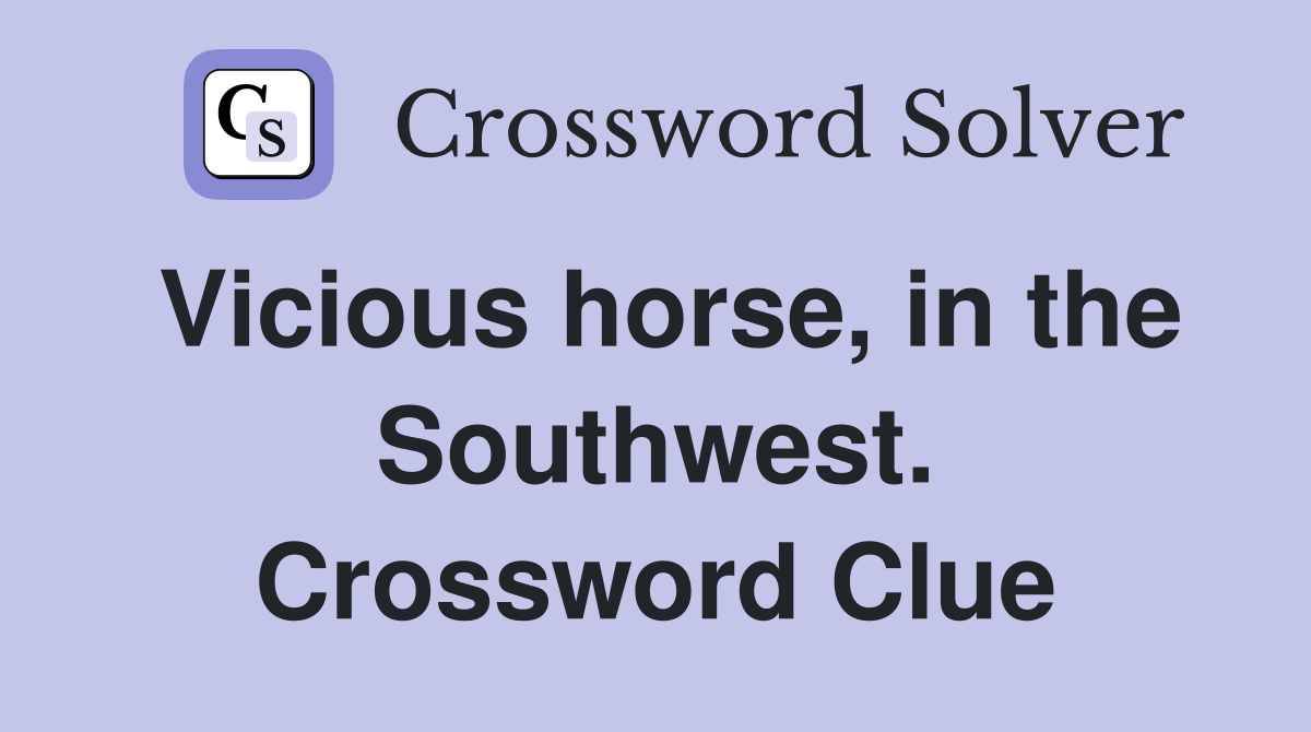 Vicious horse, in the Southwest. Crossword Clue