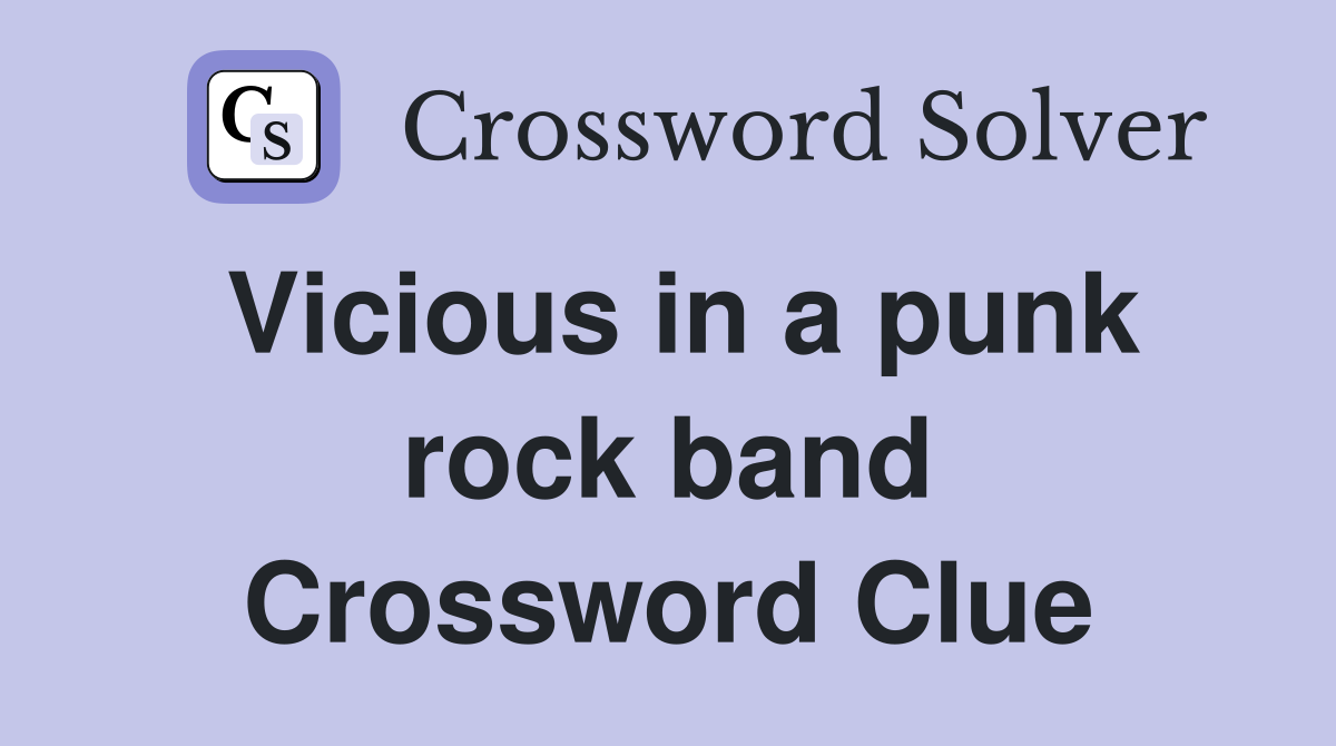 Vicious in a punk rock band Crossword Clue