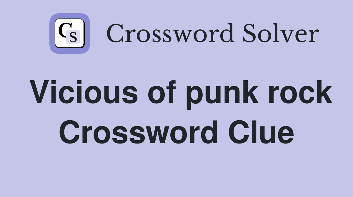 Vicious of punk rock Crossword Clue