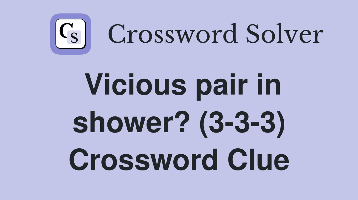 Vicious pair in shower? (3-3-3) Crossword Clue