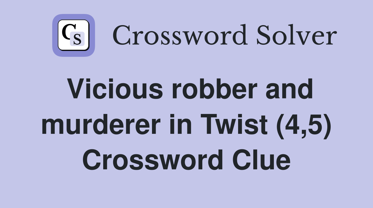 Vicious robber and murderer in Twist (4,5) Crossword Clue