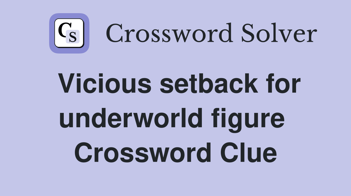 Vicious setback for underworld figure  Crossword Clue