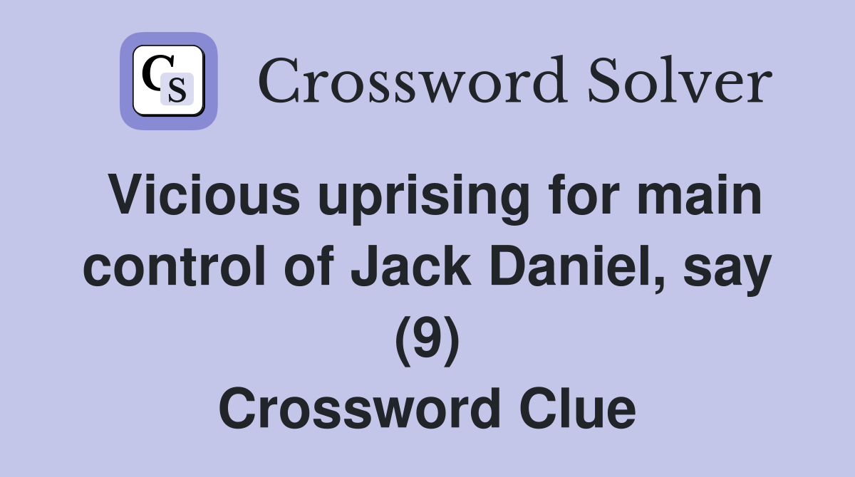 Vicious uprising for main control of Jack Daniel, say (9) Crossword Clue