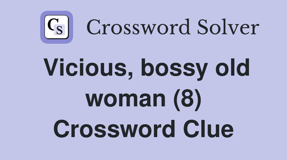 Vicious, bossy old woman (8) Crossword Clue