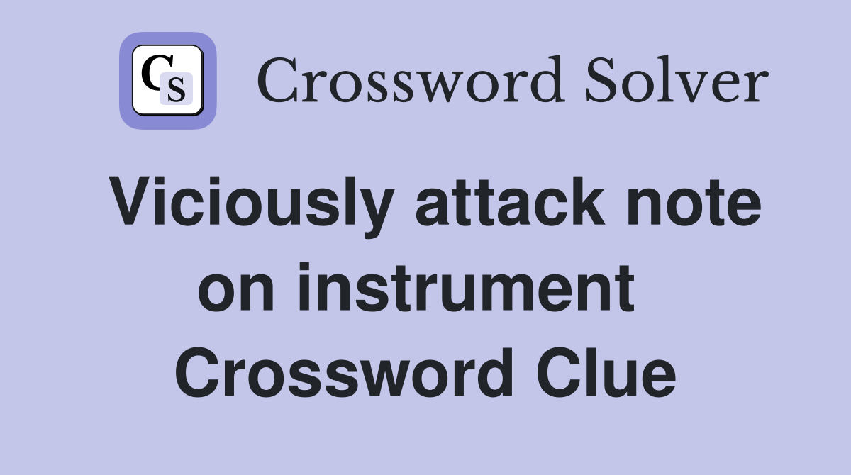 Viciously attack note on instrument  Crossword Clue