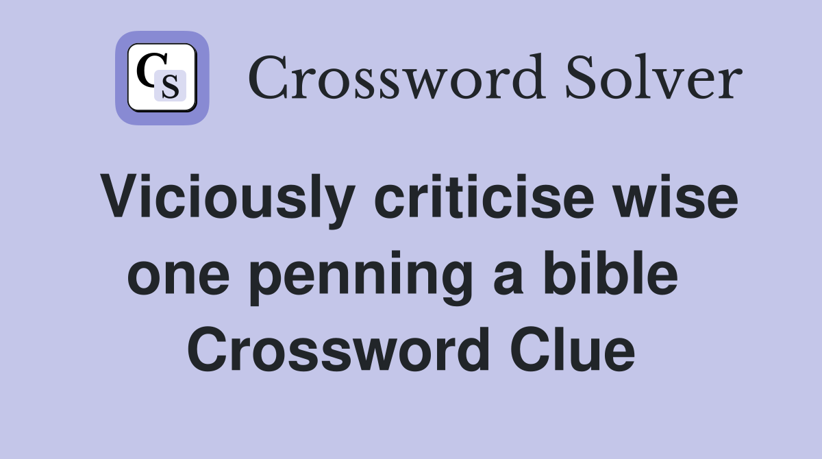 Viciously criticise wise one penning a bible  Crossword Clue
