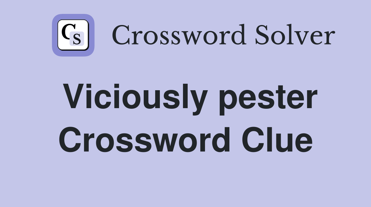 Viciously pester Crossword Clue