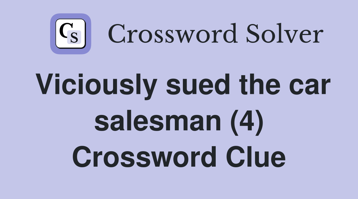 Viciously sued the car salesman (4) Crossword Clue