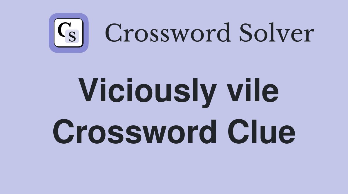 Viciously vile Crossword Clue