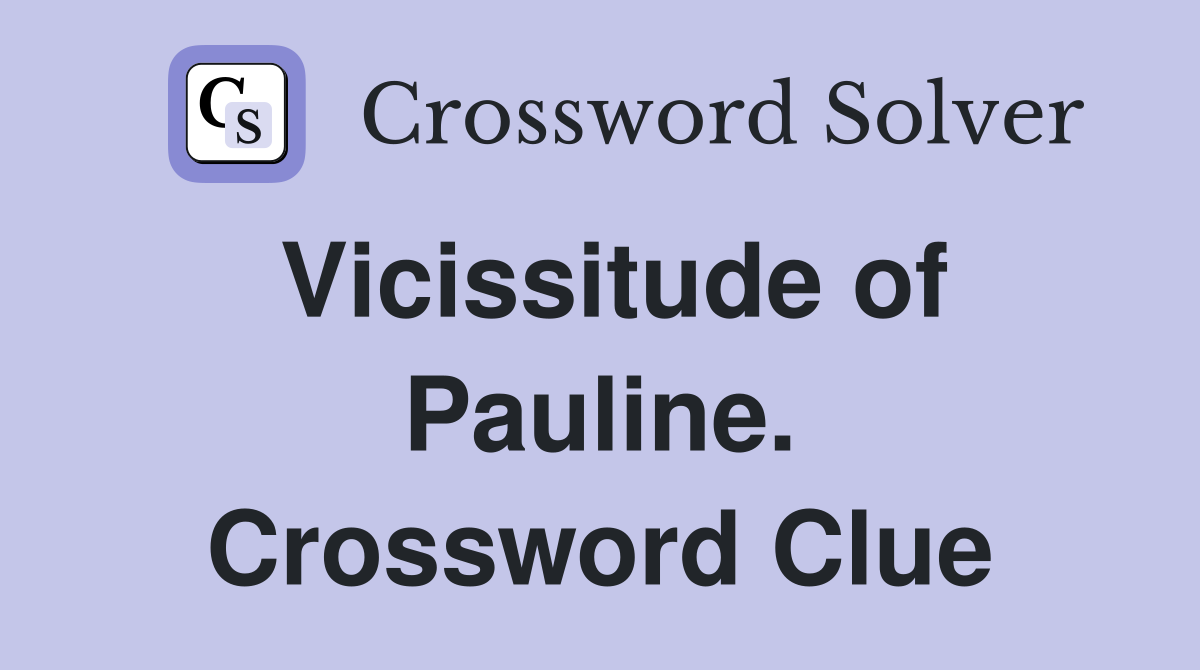Vicissitude of Pauline. Crossword Clue