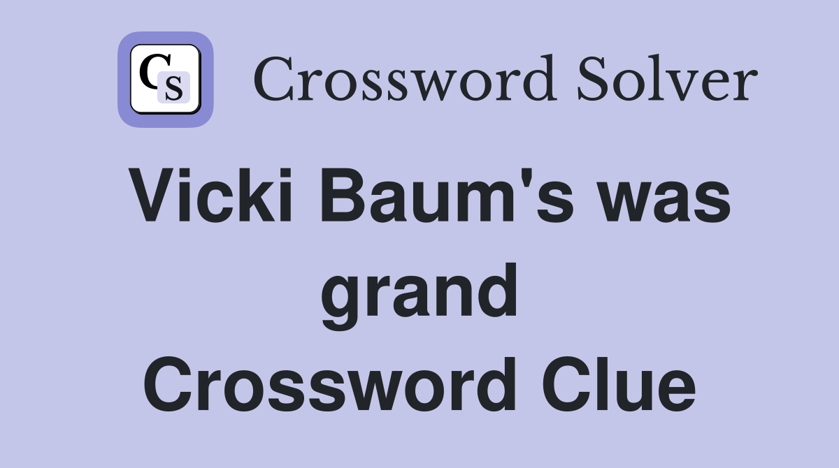 Vicki Baum's was grand Crossword Clue
