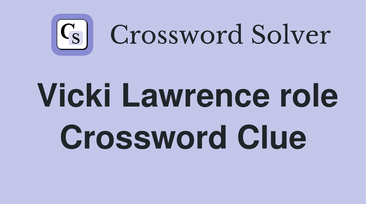 Vicki Lawrence role Crossword Clue