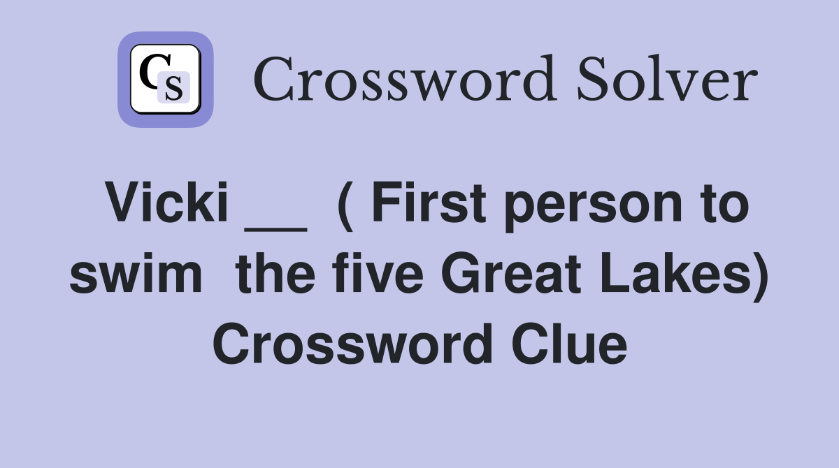 Vicki __  ( First person to swim  the five Great Lakes) Crossword Clue