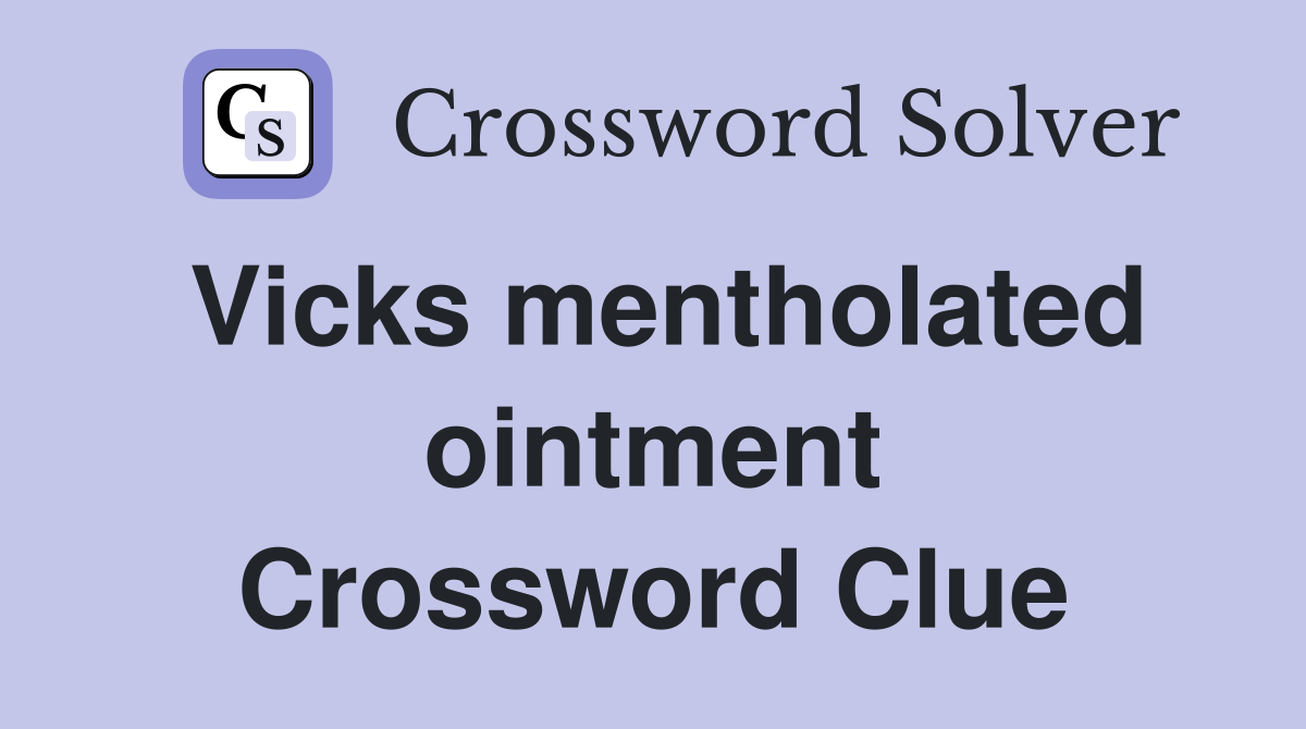 Vicks mentholated ointment Crossword Clue