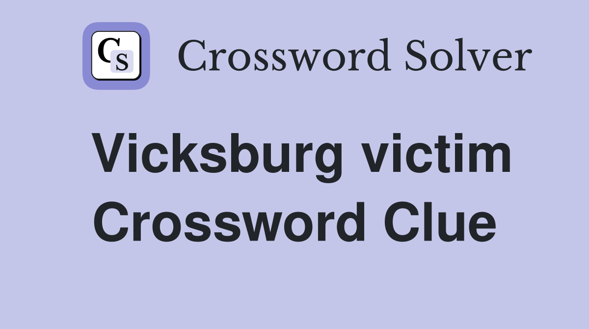 Vicksburg victim Crossword Clue