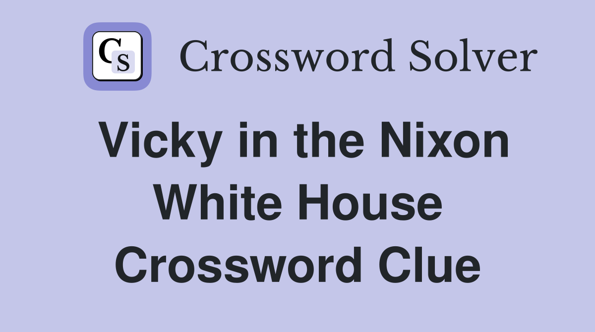 Vicky in the Nixon White House Crossword Clue