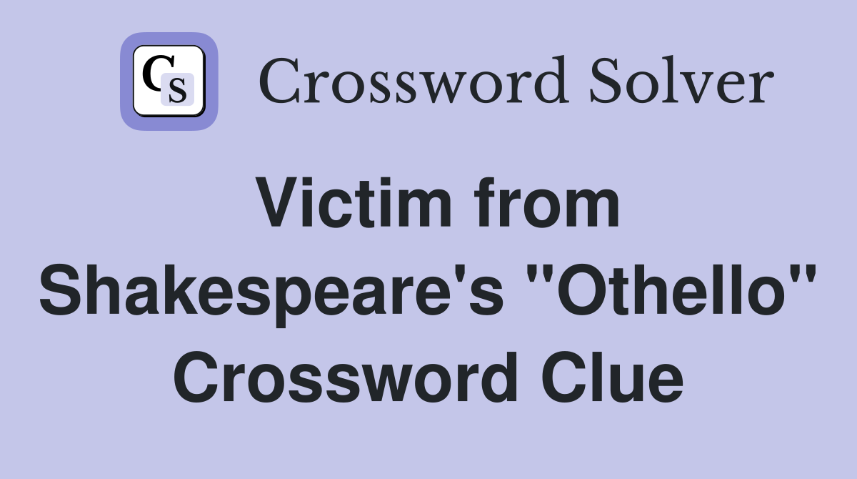 Victim from Shakespeare's "Othello" Crossword Clue