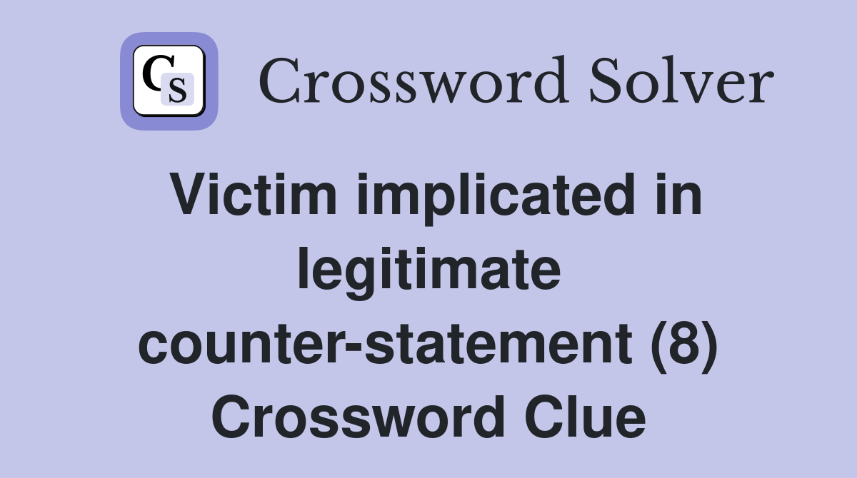 Victim implicated in legitimate counter-statement (8) Crossword Clue
