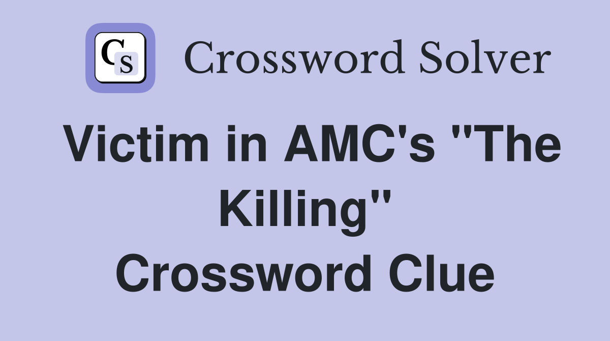 Victim in AMC's "The Killing" Crossword Clue