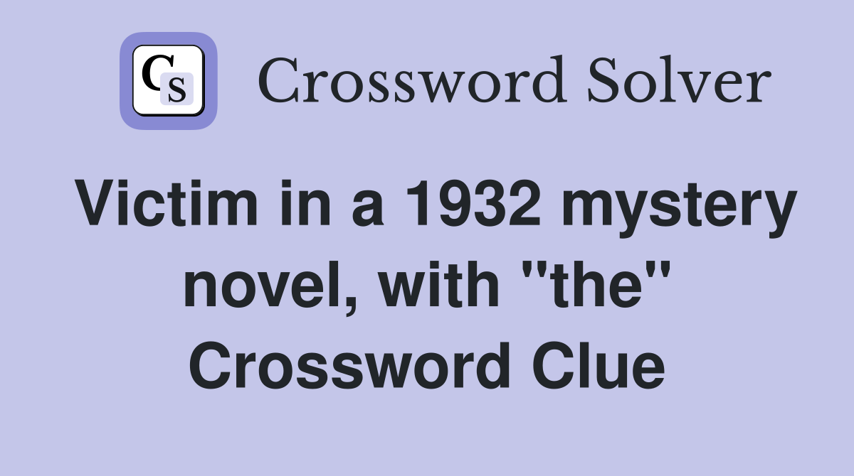 Victim in a 1932 mystery novel, with "the" Crossword Clue