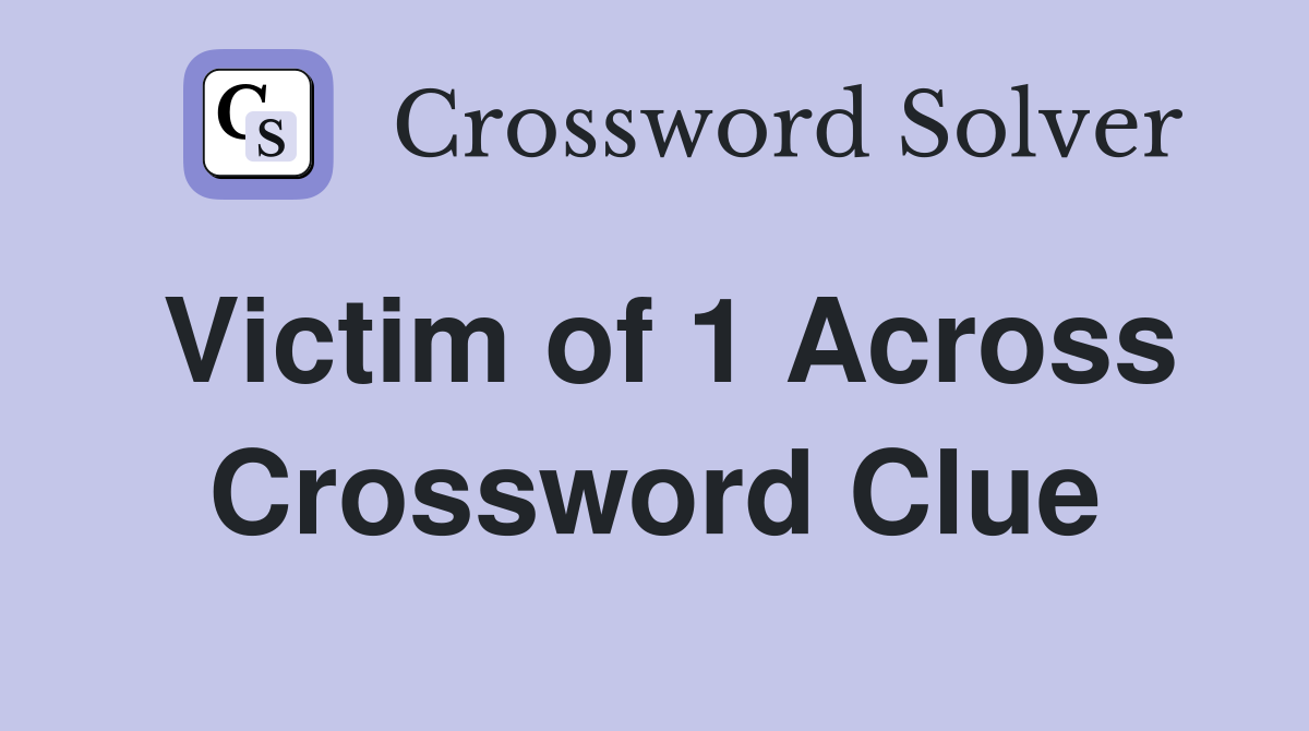Victim of 1 Across Crossword Clue