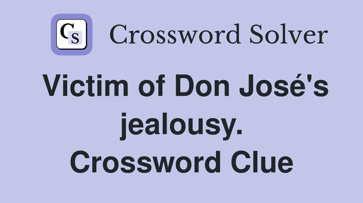 Victim of Don José's jealousy. Crossword Clue