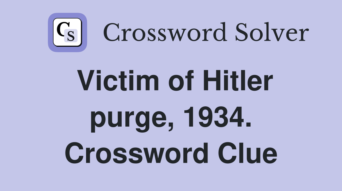 Victim of Hitler purge, 1934. Crossword Clue