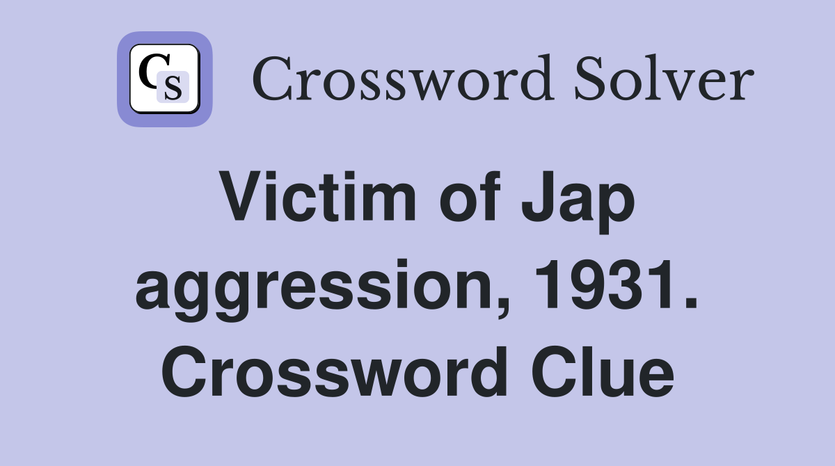 Victim of Jap aggression, 1931. Crossword Clue